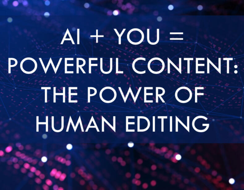 AI + You = Powerful Content: The Power of Human Editing